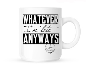 Kubek "WHATEVER I'M LATE ANYWAY"  