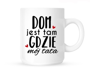 Kubek     DOM JEST GDZIE MÓJ TATA