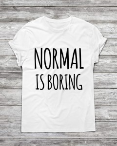 Koszulka męska "Normal is boring "