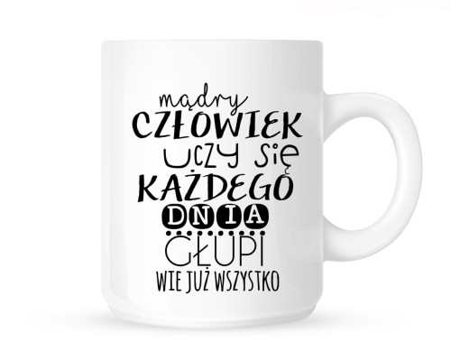 Kubek "MĄDRY CZŁOWIEK UCZY SIE KAZDEGO DNIA...
