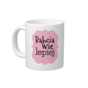 Kubek  "BABCIA WIE LEPIEJ"