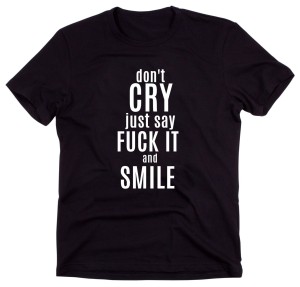 Czarny Klasyczny T-shirt "DON'T CRY JUST SAY FUCK IT..."