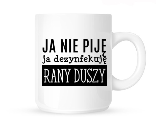 Kubek JA NIE PIJE JA DEZYNFEKUJE...