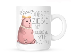 Kubek"LEPIEJ DOBRZE ZJEŚĆ NIŻ PODOBAĆ SIĘ BYLE KOMU PLUS ŚWINKA  " 