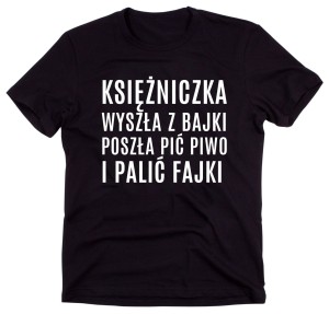Czarny Klasyczny T-shirt "KSIĘŻNICZKA WYSZŁA Z BAJKI POSZŁA PIC PIWO I PALIĆ FAJKI"