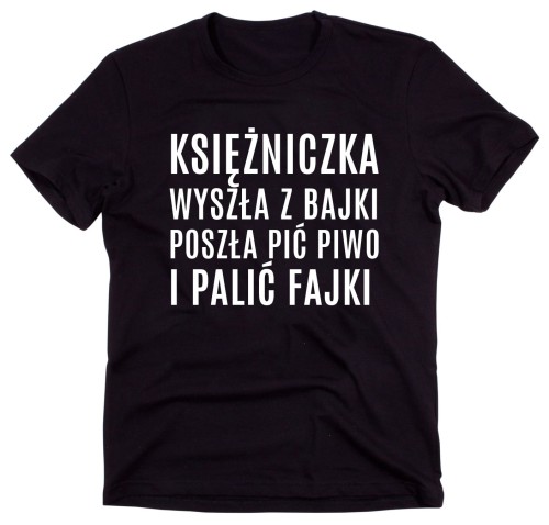 Czarny Klasyczny T-shirt "KSIĘŻNICZKA WYSZŁA Z BAJKI POSZŁA PIC PIWO I PALIĆ FAJKI"