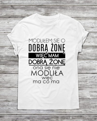 Koszulka męska "modliłem się o dobrą żonę....