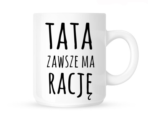 Kubek "TATA ZAWSZE MA RACJĘ"