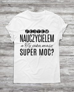 Koszulka męska "JESTEM NAUCZYCIELEM A TY JAKĄ MASZ.."