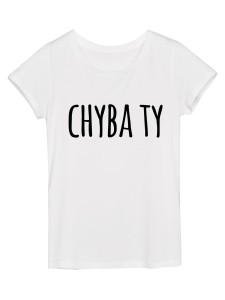 Koszulka damska "chyba ty"