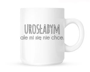 Kubek "UROSŁABYM ALE MI SIĘ NIE CHCE"