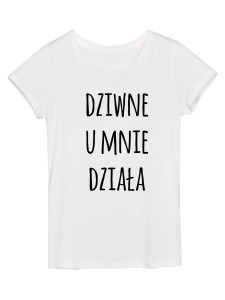 Koszulka damska "dziwne u mnie działa"