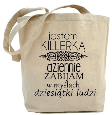 Shopper "JESTEM KILLERKA-DZIENNIE W MYŚLACH ZABIJAM DZIESIĄTKI LUDZI"