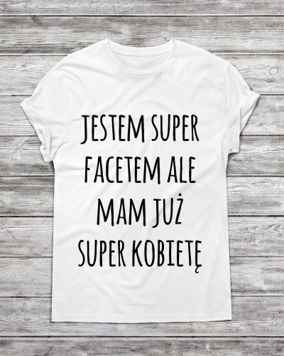Koszulka męska jestem super facetem ale mam już super kobietę