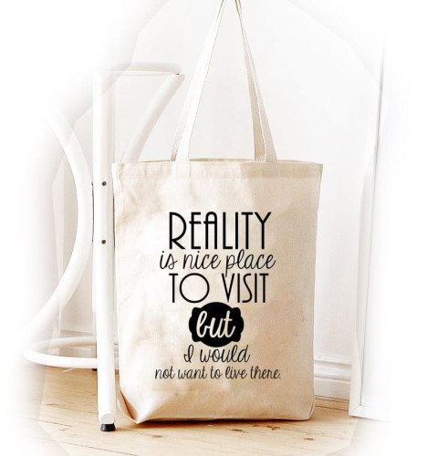 Shopper "REALITY IS NICE PLACE TO VISIT..."