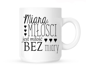 Kubek"MIARĄ MIŁOŚCI JEST MIŁOŚĆ BEZ MIARY"