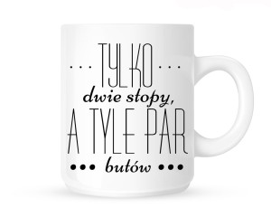 Kubek "TYLKO DWIE STOPY,A TYLE PAR.."