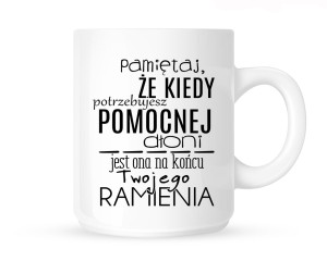 Kubek   " PAMIĘTAJ, ŻE KIEDY POTRZEBUJESZ POMOCNEJ DŁONI..."