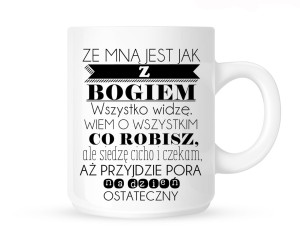 Kubek"ZE MNĄ JEST JAK Z BOGIEM..."