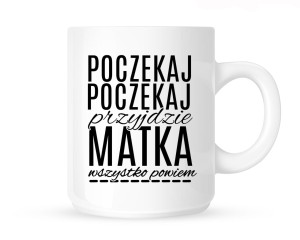 Kubek      "poczekaj poczekaj "