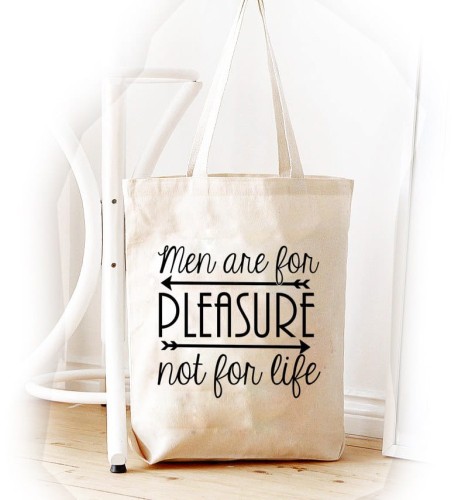 Shopper "MEN ARE FOR PLEASURE NOT FOR LIFE"