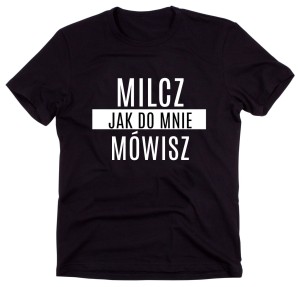 Czarny Klasyczny T-shirt "MILCZ JAK DO MNIE MÓWISZ"