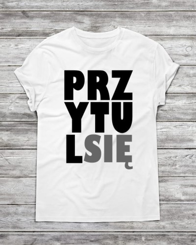Koszulka męska " Przytul się "