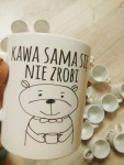 Kubek   "kawa sama się nie zrobi  z misiem "