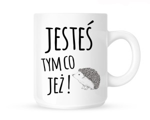 Kubek "JESTEŚ TYM CO JEŻ"